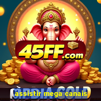 assistir mega canais